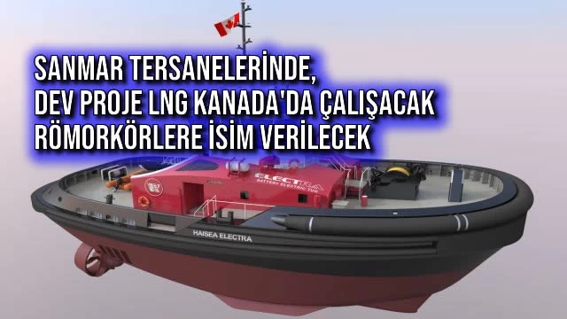 Sanmar Tersanelerinde, Dev Proje LNG Kanada'da Çalışacak Römorkörlere İsim Verilecek