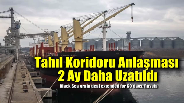 Tahıl Koridoru Anlaşması 2 Ay Daha Uzatıldı