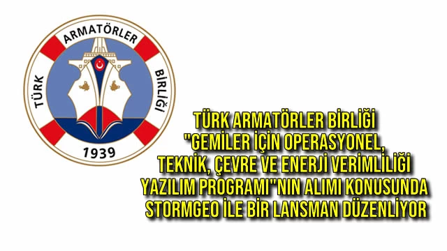 Türk Armatörler Birliği "Gemiler için Operasyonel, Teknik, Çevre ve Enerji Verimliliği Yazılım Programı"nın alımı konusunda STORMGEO ile bir lansman düzenliyor
