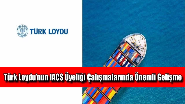 Türk Loydu’nun IACS Üyeliği Çalışmalarında Önemli Gelişme