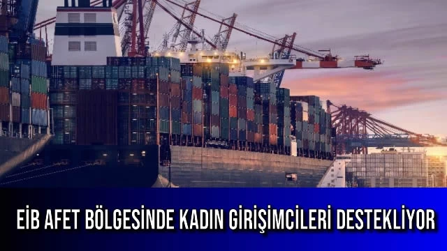 EİB Afet Bölgesinde Kadın Girişimcileri Destekliyor