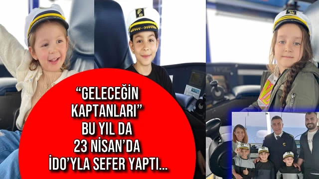 “GELECEĞİN KAPTANLARI” BU YIL DA 23 NİSAN’da İDO’yla SEFER YAPTI…