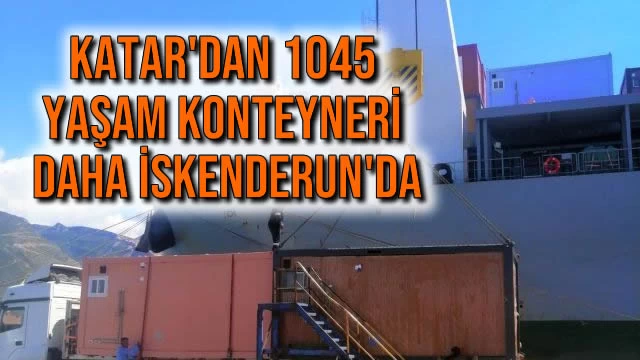 Katar'dan 1045 Yaşam Konteyneri Daha İskenderun'da