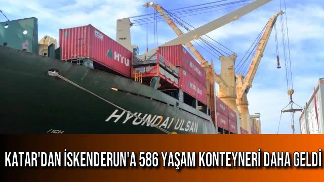 Katar'dan İskenderun'a 586 Yaşam Konteyneri Daha Geldi