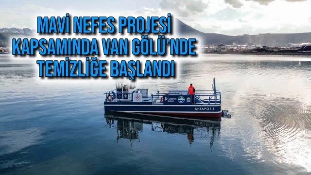 Mavi Nefes Projesi Kapsamında Van Gölü’nde Temizliğe Başlandı