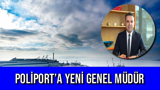 POLİPORT’A YENİ GENEL MÜDÜR