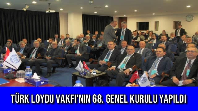 TÜRK LOYDU VAKFI’NIN 68. GENEL KURULU YAPILDI