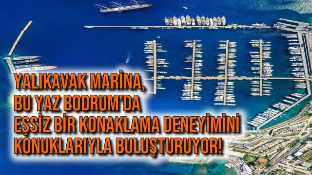 Yalıkavak Marina, Bu Yaz Bodrum’da Eşsiz Bir Konaklama Deneyimini Konuklarıyla Buluşturuyor!