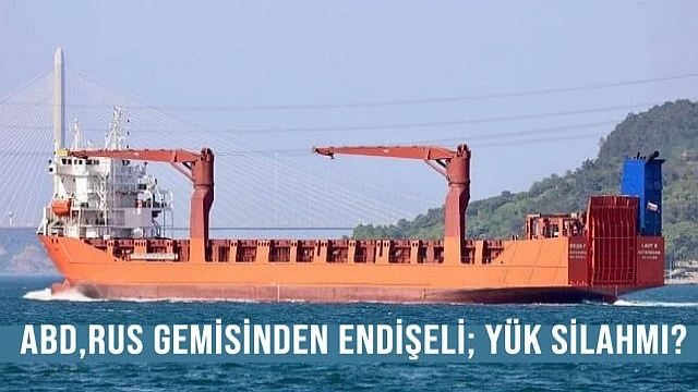 ABD; Rus gemisinin silah taşıdığı endişesinde