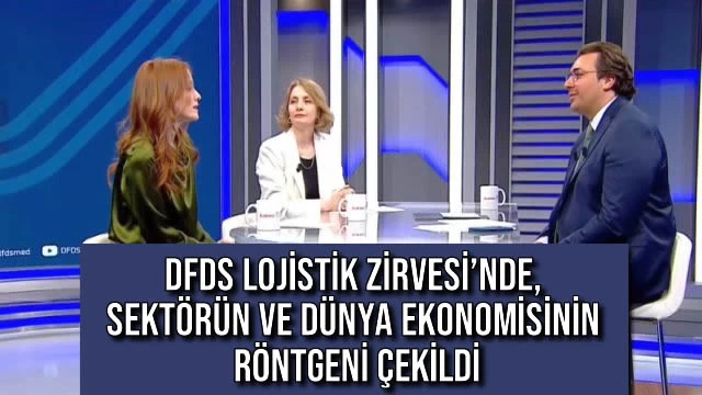 DFDS Lojistik Zirvesi’nde, Sektörün ve Dünya Ekonomisinin Röntgeni Çekildi