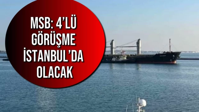 MSB: 4’lü Görüşme İstanbul’da Olacak