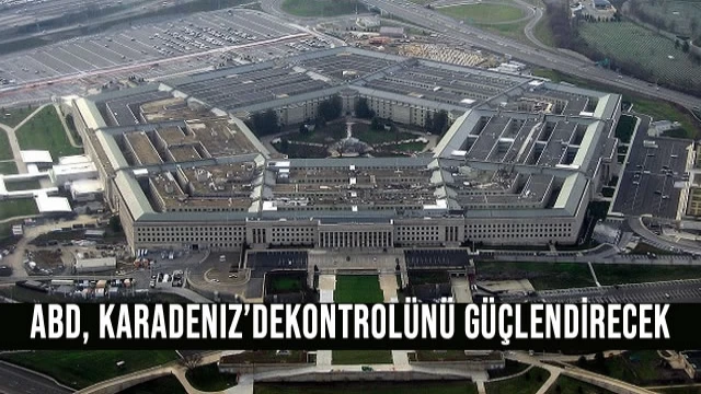 Pentagon, Karadeniz bölgesindeki kontrolünü güçlendirmeyi planlıyor