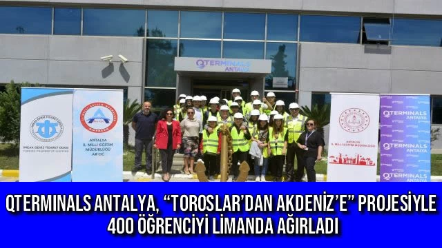 QTerminals Antalya, “Toroslar’dan Akdeniz’e” Projesiyle 400 Öğrenciyi Limanda Ağırladı