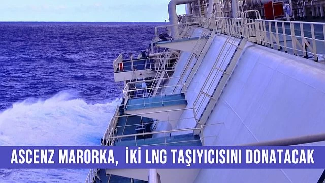 Ascenz Marorka, İki LNG Taşıyıcısını Donatacak