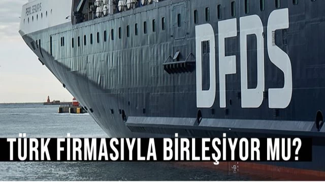 DFDS, bir Türk firmasıyla birleşiyor mu?