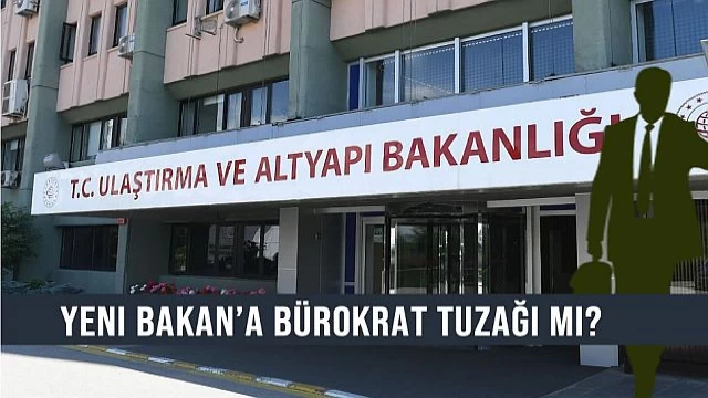 Yeni bakana bürokrat tuzağı mı? / A bureaucrat trap for the new minister?