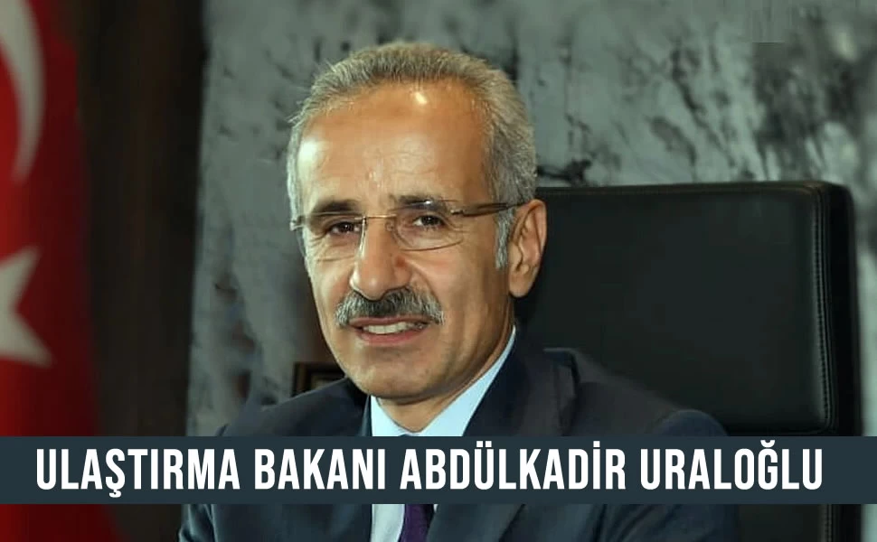 Yeni Ulaştırma Bakanı ABDÜLKADİR URALOĞLU