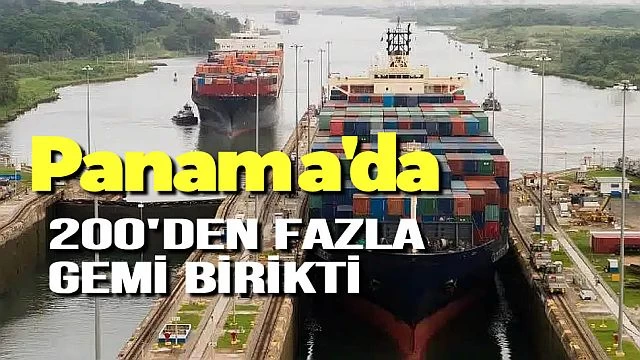 Panama Kanalında, 200'den Fazla Gemi Birikti
