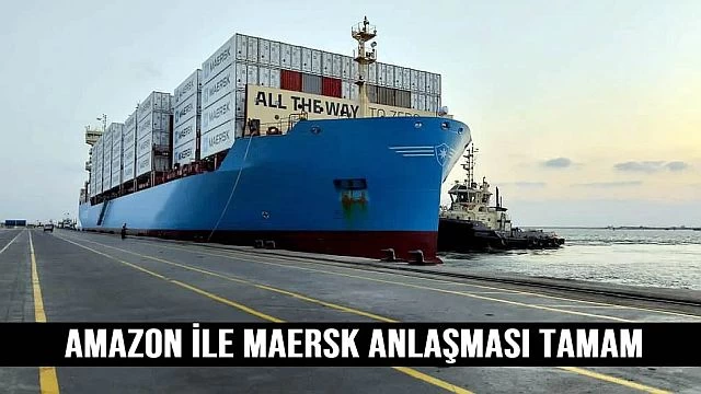 Maersk ile Amazon anlaştı