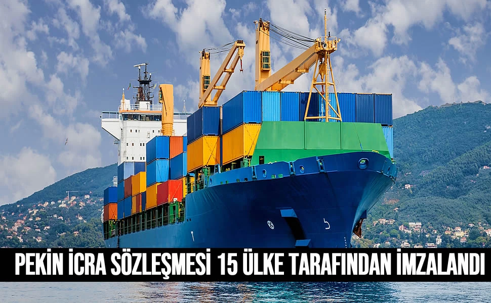 Pekin İcra Sözleşmesi 15 ülke tarafından imzalandı