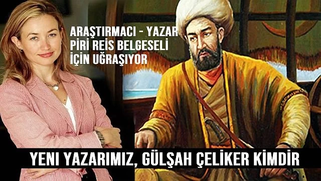 Piri Reis araştırmacısı Gülşah Çeliker kimdir?