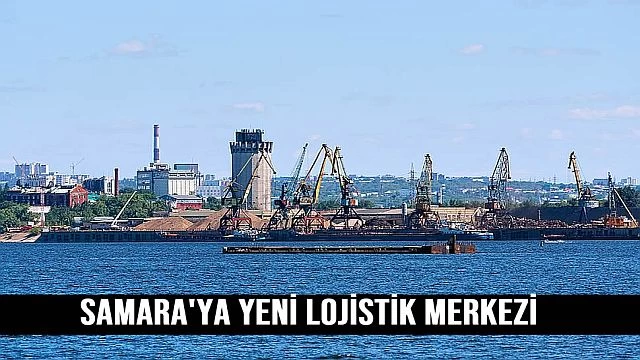 Samara'ya yeni lojistik merkezi