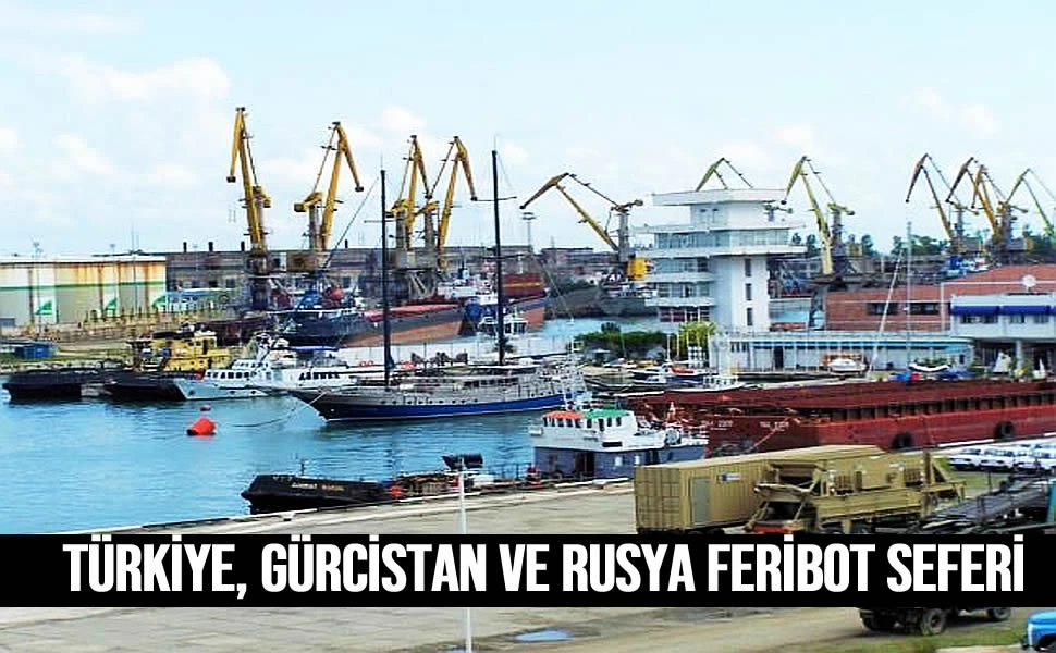 Türkiye, Gürcistan ve Rusya arasında feribot seferi