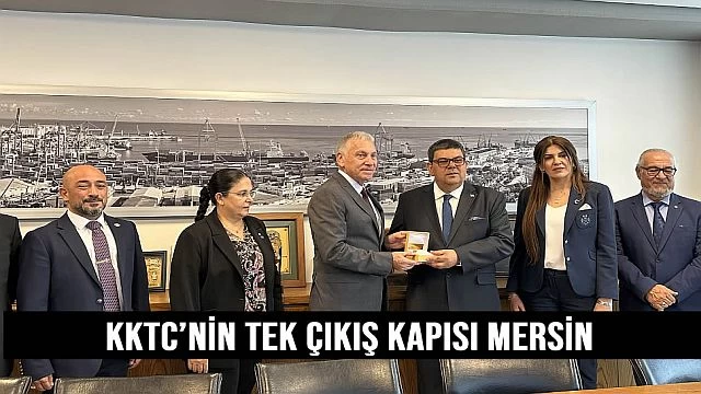 Bakan Berova: “KKTC’nin Tek Çıkış Kapısı Mersin”