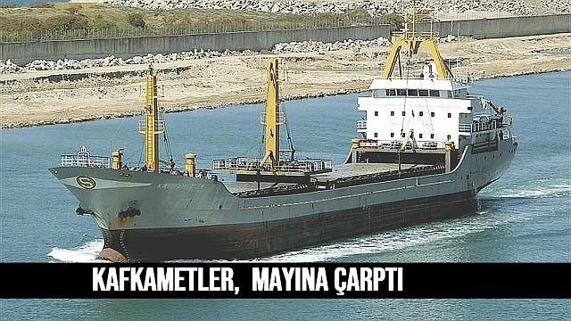 Kafkametler gemisi mayına çarptı