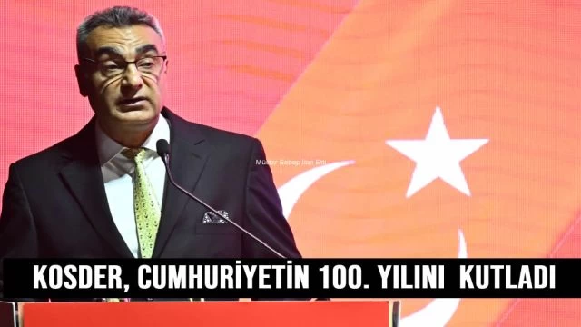 KOSDER, Cumhuriyetin 100. Yılını Coşkuyla Kutladı