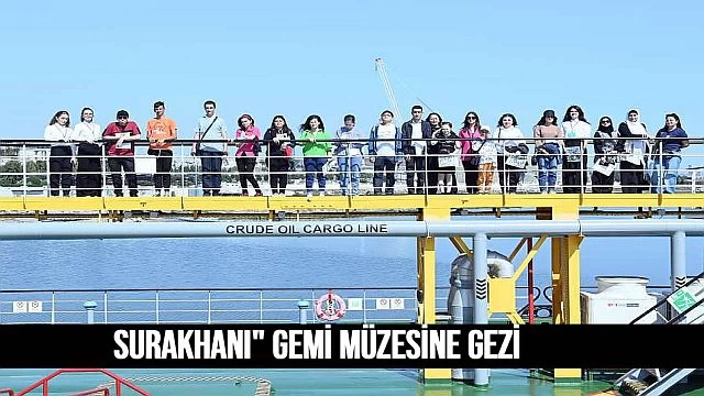 Surakhani" gemi müzesine gezi düzenlendi