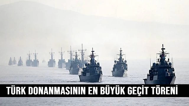 Türk donanmasının en büyük geçit töreni