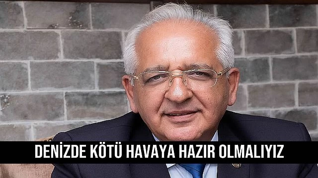 Denizde her türlü kötü havaya hazır olmalıyız