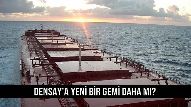 Densay'a yeni bir gemi daha mı?