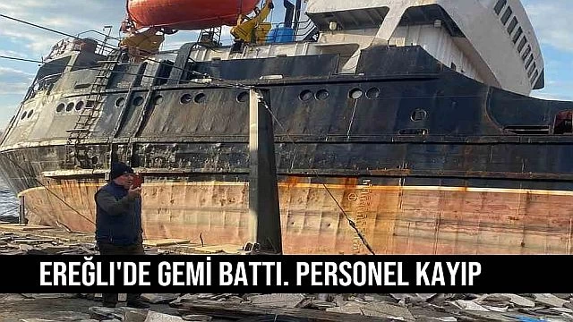 Ereğlide gemi battı. Personel kayıp