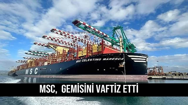 MSC, gemisini vaftiz etti.