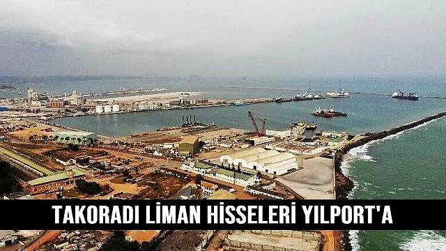 Takoradi Limanı hisselerini Yılport'a sattı