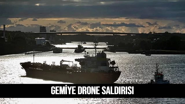 Gemiye drone saldırısı