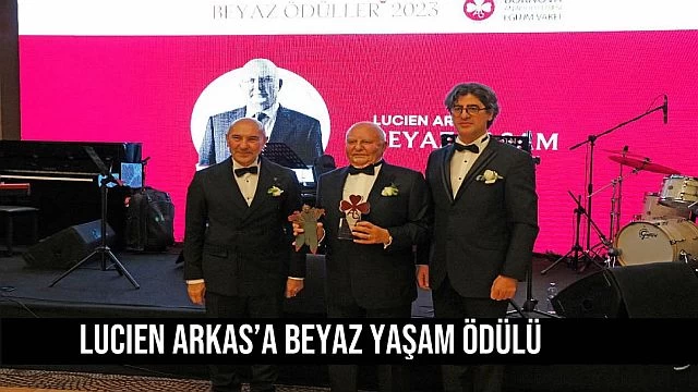 Lucien Arkas’a Beyaz Yaşam Ödülü