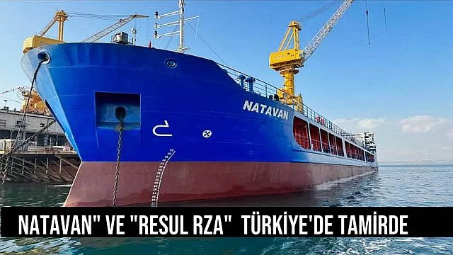 Natavan" ve "Resul Rza" gemileri Türkiye'de tamirde