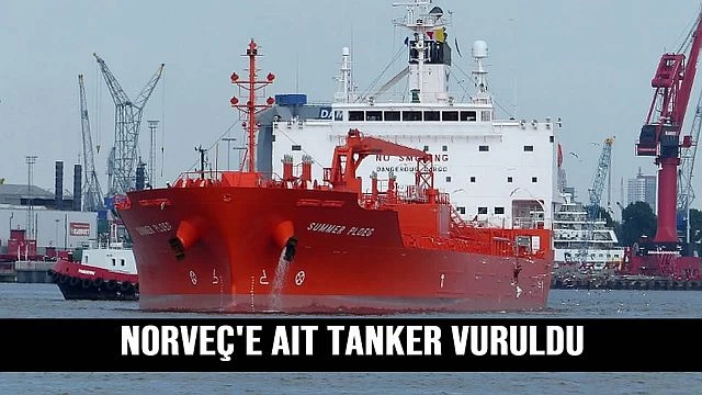 Norveç'e ait tanker vuruldu