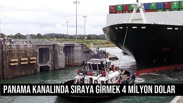 Panama Kanalında sıraya gİrmek 4 mİlyon dolar