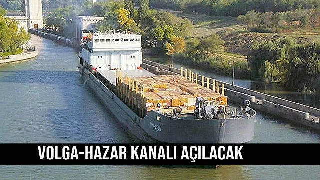 Volga-Hazar Kanalı Açılacak