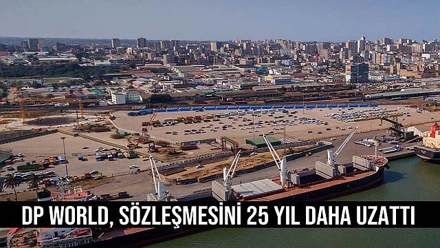 DP World, Kira Sözleşmesini 25 Yıl Daha Uzattı