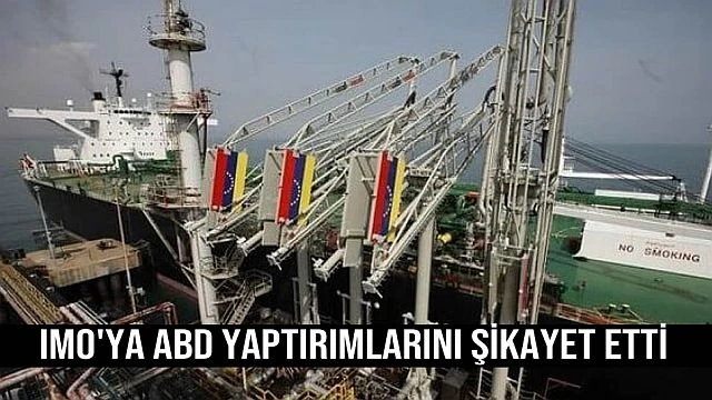 IMO'ya ABD Yaptırımlarını şikayet etti