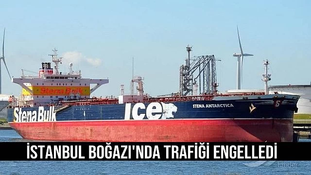 İstanbul Boğazı'nda trafiği engelledi.