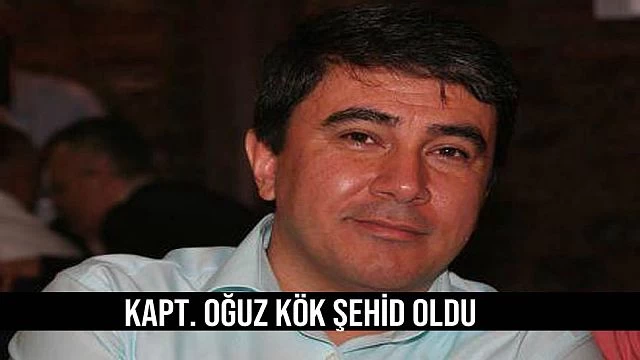 Kılavuz Kapt. Oğuz Kök şehid oldu