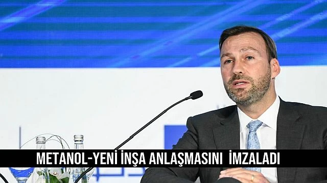 Metanol-Yeni Inşa Anlaşmasını imzaladı