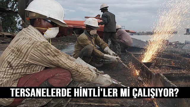 Tersanelerde Hintli İşçi Çalışıyor mu?