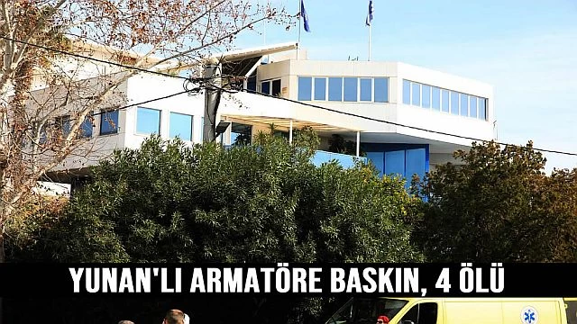 Yunan'lı armatöre baskın, 4 ölü